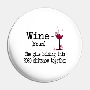 Wine The Glue Holding This 2020 Shitshow Together Gift Shirt Pin