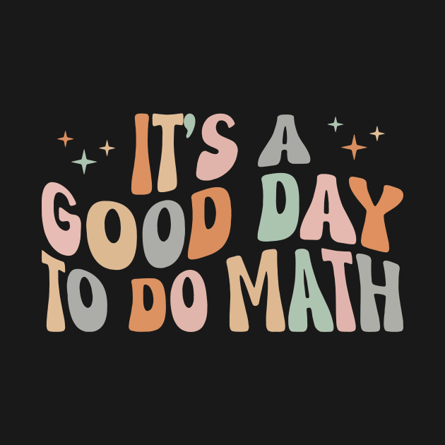 It's A Good Day To Do Math Funny Back To School Teacher by D'store Hesti Production
