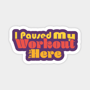 I Paused My Workout To Be Here - Orange Magnet