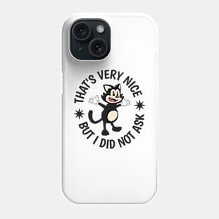 That's Very Nice But I Did Not Ask Phone Case