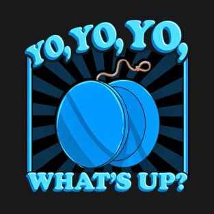 Yo Yo Yo Whats Up Funny Gift Idea T-Shirt