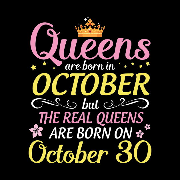 Happy Birthday To Me Mom Daughter Queens Are Born In October But Real Queens Are Born On October 30 by Cowan79