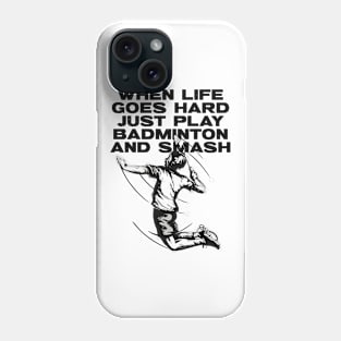 When Life Goes Hard Just Play Badminton Phone Case