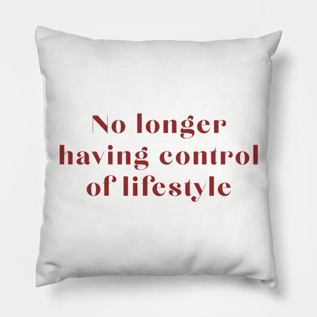 No Longer Having Control of Lifestyle Pillow by robin