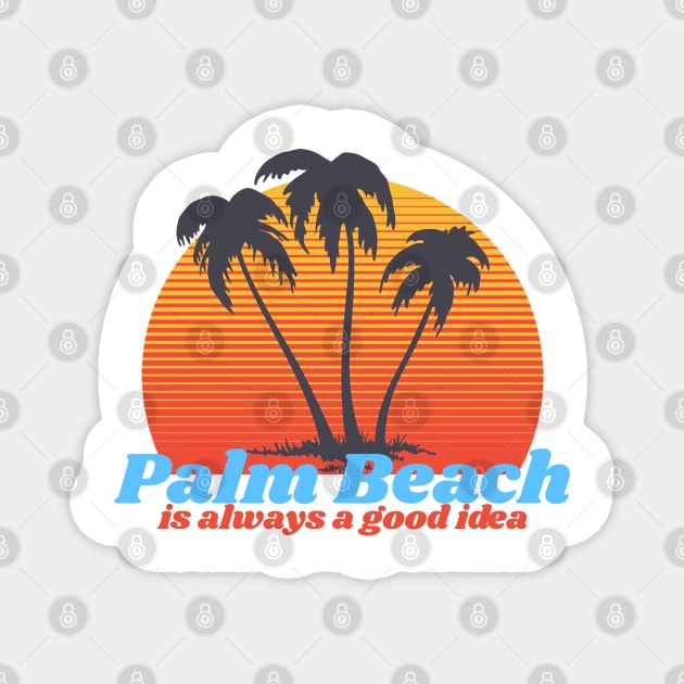 Palm Beach Is Always A Good Idea Magnet by Artisan