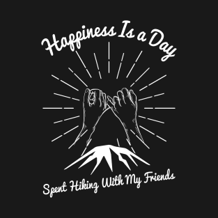 Happiness Is A Day Spent Hiking With My Friends T-Shirt