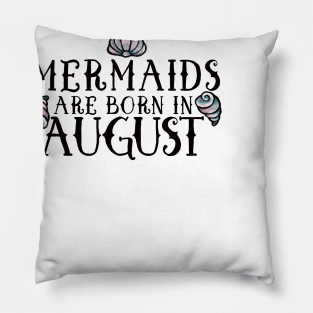 Mermaids are born in August Pillow