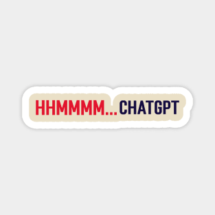 Hhmmmm...Chatgpt Magnet