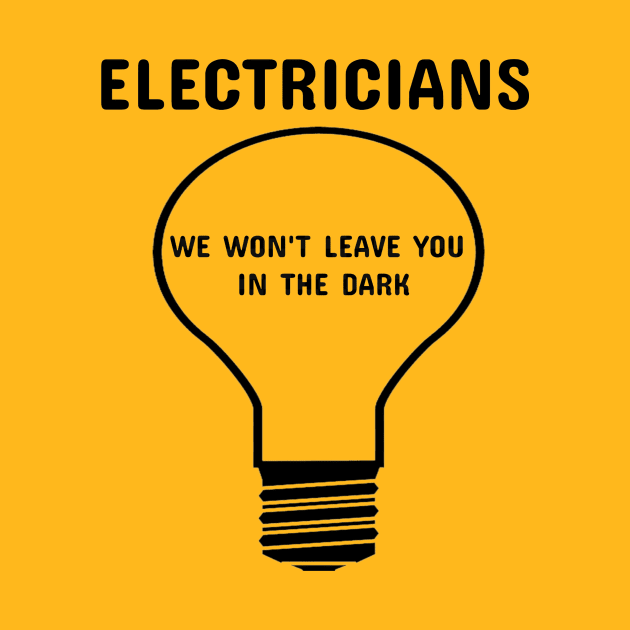 Electricians: We Won't Leave You in the Dark Electrician by FunTeeGraphics