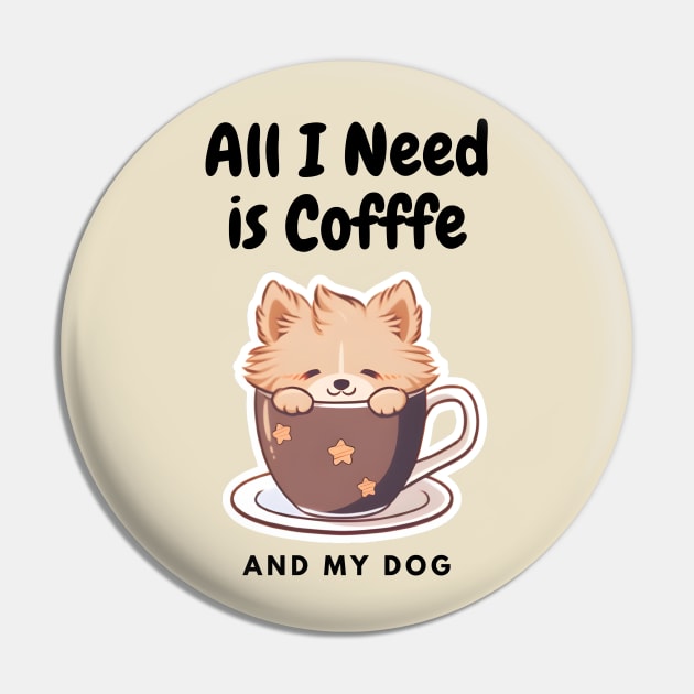 All I need is Coffee and My Dog Cute - Cute Cup Pin by DressedInnovation