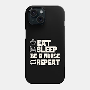 Eat Sleep Be a nurse Repeat Phone Case