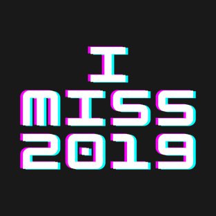 I MISS 2019 T-Shirt