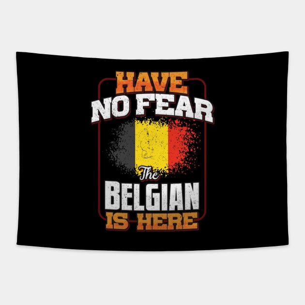 Belgian Flag  Have No Fear The Belgian Is Here - Gift for Belgian From Belgium Tapestry by Country Flags