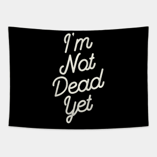 I'm Not Dead Yet Tapestry