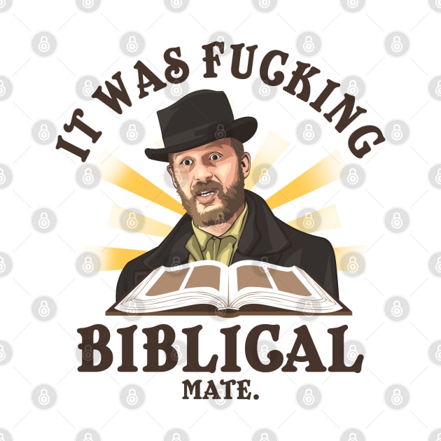 It Was Fucking Biblical Mate by NotoriousMedia