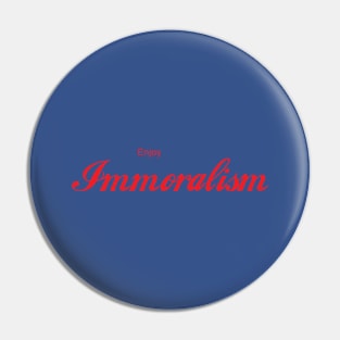 ENJOY IMMORALISM Pin