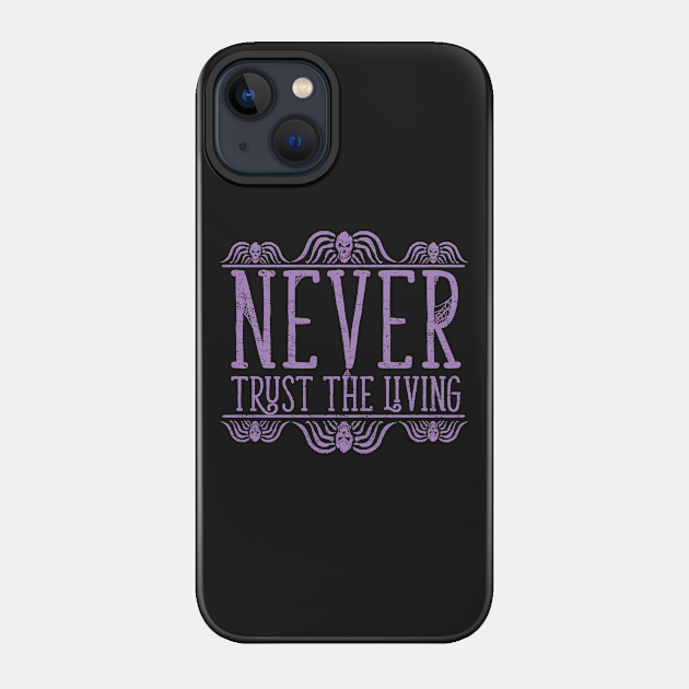 Never Trust - Burton Beetlejuice Quote T-shirt - Beetlejuice - Phone Case