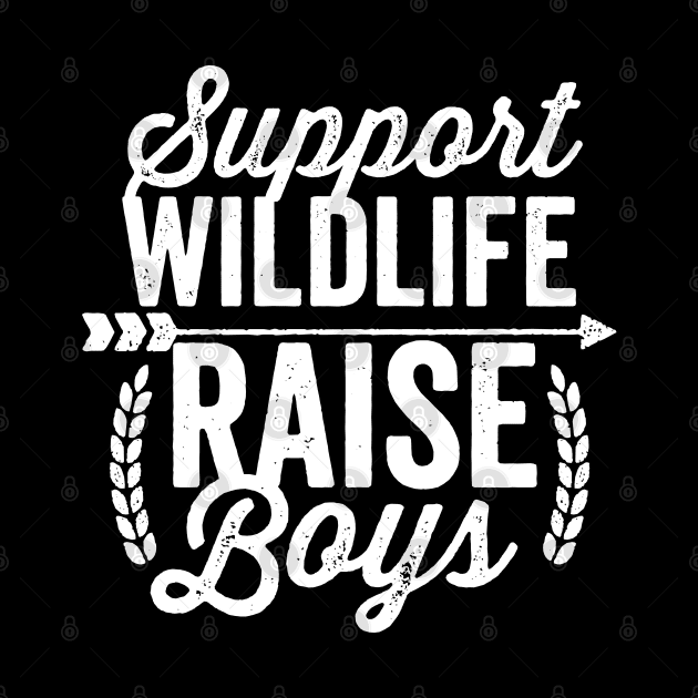 Support Wildlife Raise Boys White Text by DetourShirts