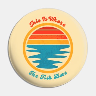 This is Where The Fish Lives Pin