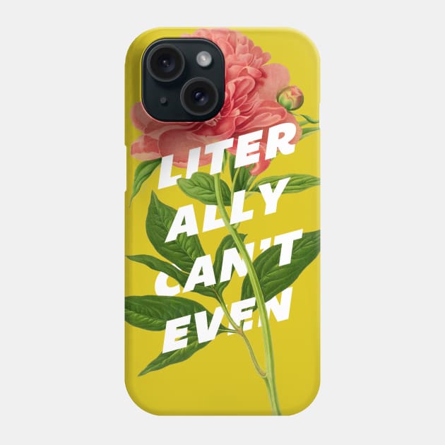 Literally Can't Even Phone Case by ZekeTuckerDesign