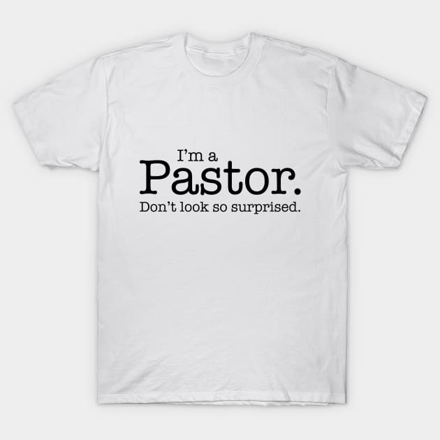 I'm A Pastor. Don't Look So Surprised. Funny Gift T-Shirt I'm A Pastor. Don't Look So Surprised. Funny Gift T-Shirt