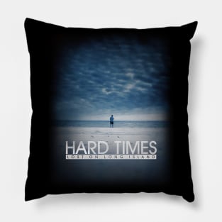 Hard Times Pillow