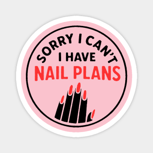 Sorry I Can’t I Have Nail Plans Magnet