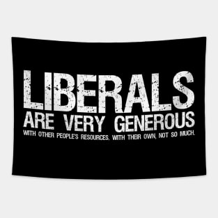 Funny Anti Socialist Libertarian - Liberals Are Very Generous Tapestry