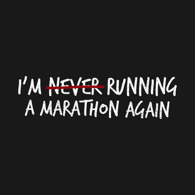 I'm (Never?) Running a Marathon Again by TeamKeyTees