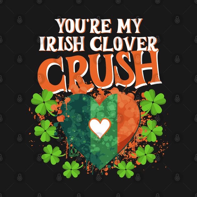 St Pats Design You're My Irish Clover Crush Love by ejsulu