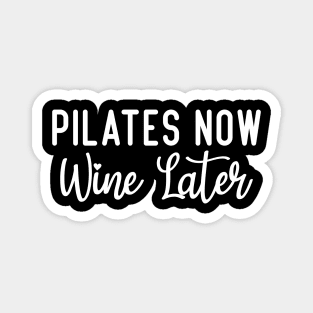 Pilates Now Wine Later Magnet