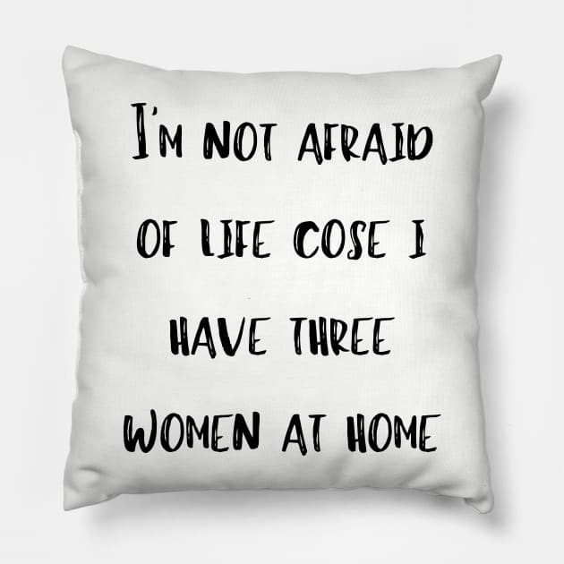 Mens Awesome Shirt Fathers Day Gift I'm Not Afraid Cose I Have Three Women At Home Pillow by Gomqes