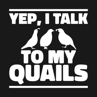 I talk to My Quails Funny T-Shirt