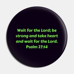 Bible Verse Psalm 27:14 Pin