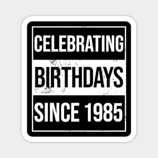 Celebrating Birthdays Since 1985 Magnet