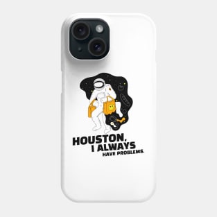 Houston, I Always Have Problems. Punny Phone Case