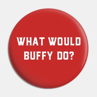 What Would Buffy Do Pin