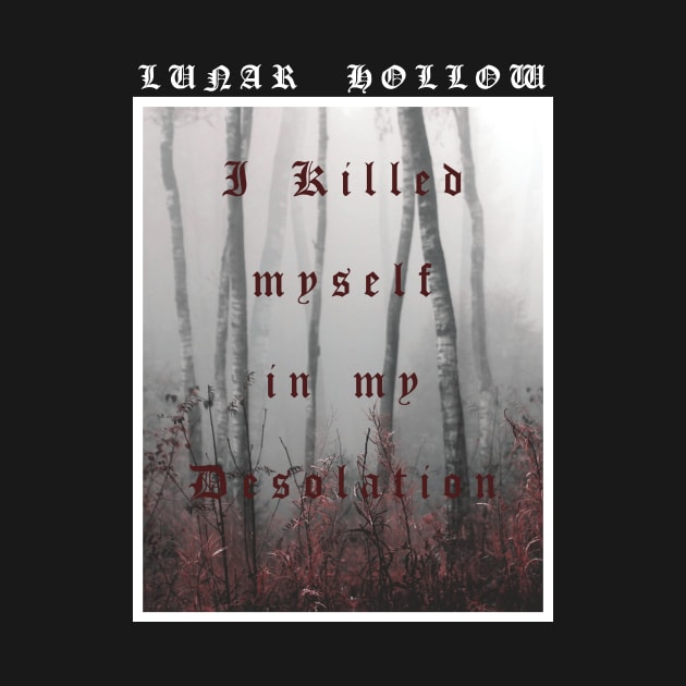 Lunar Hollow - I Killed myself in my desolation by Dodskamp