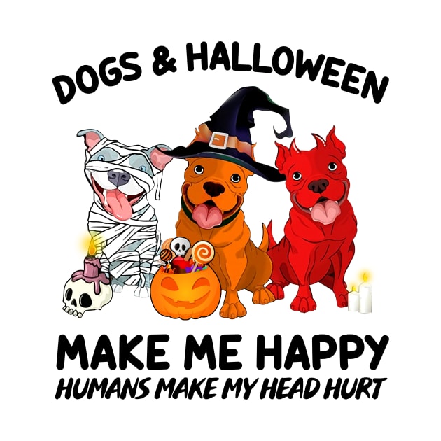 Pitbulls & Halloween Make Me Happy Humans Make My Head Hurt T-shirt by kimmygoderteart