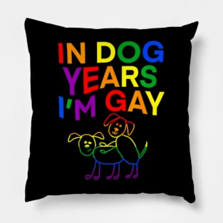 In Dog Years I'm Gay  LGBT Pride Pillow