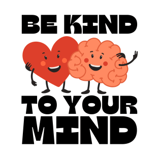 Be kind to your mind T-Shirt