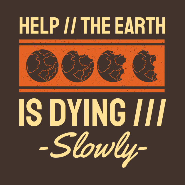 Help The Earth is Dying Slowly by STL Project