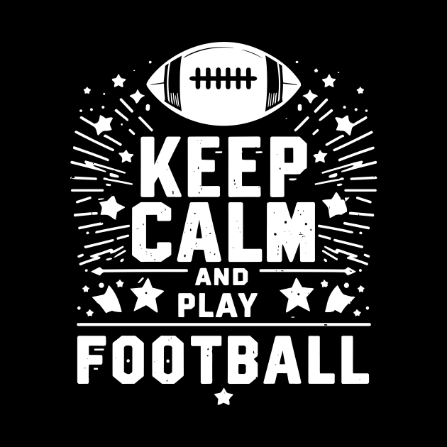 Keep Calm and Play Football by Francois Ringuette