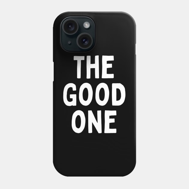 The Good One Positive Nice Person With Feeling Delightful Pleasing Pleasant Agreeable Likeable Endearing Lovable Adorable Cute Sweet Appealing Attractive Typographic Slogans for Man’s & Woman’s Phone Case by Salam Hadi