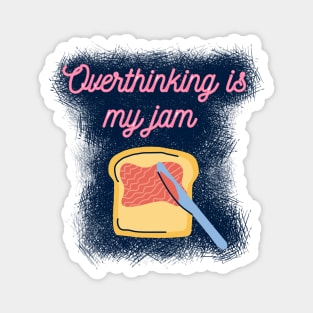 Overthinking is My Jam Magnet