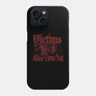 Victims Aren't We All (Distressed Red) Phone Case