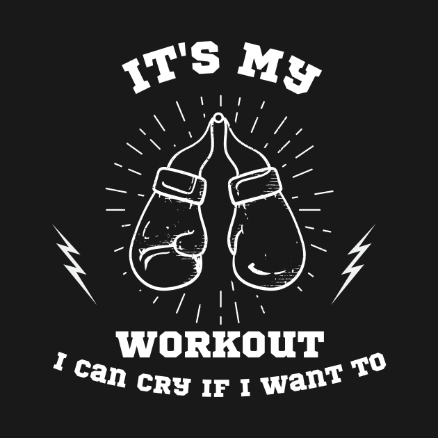 Its My Workout I Can Cry If I Want To Funny Gym by manandi1