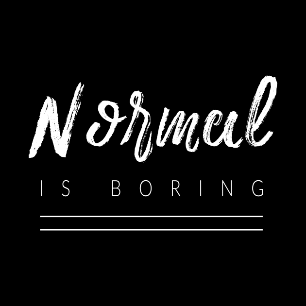 Normal Is Boring by TextyTeez