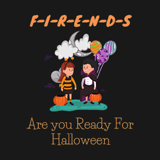 Friends Are you Ready For Halloween T-shirt Funny Kids Costume Tee T-Shirt