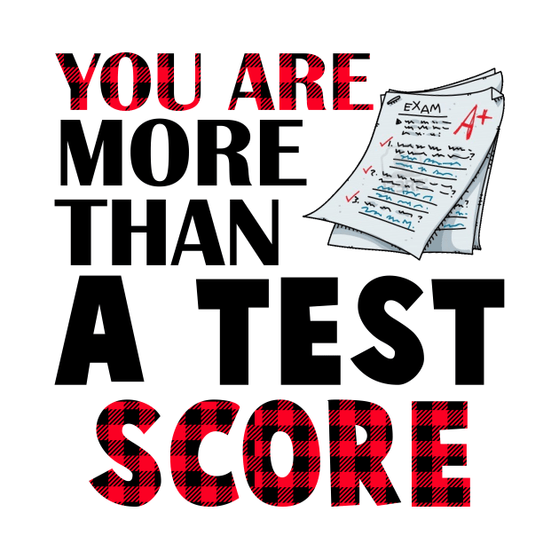 You Are More Than A Test Score Teacher Test Day by danielsho90